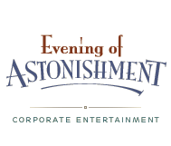 Evening of Astonishment - Corporate Entertainment